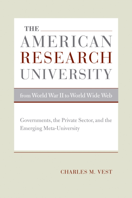 The American Research University from World War II to World Wide Web : Governments, the Private Sector, and the Emerging Meta-University, PDF eBook