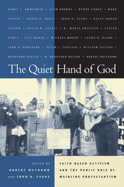 The Quiet Hand of God : Faith-Based Activism and the Public Role of Mainline Protestantism, PDF eBook