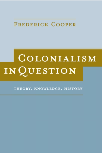 Colonialism in Question : Theory, Knowledge, History, PDF eBook