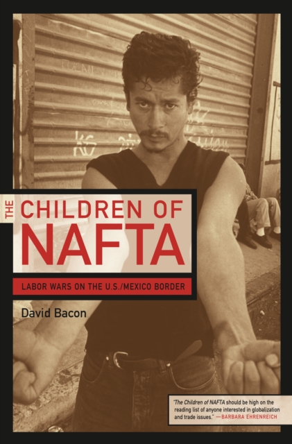 The Children of NAFTA : Labor Wars on the U.S./Mexico Border, PDF eBook