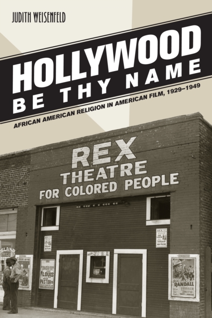 Hollywood Be Thy Name : African American Religion in American Film, 1929-1949, PDF eBook