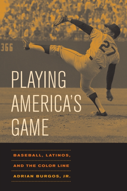Playing America's Game : Baseball, Latinos, and the Color Line, PDF eBook