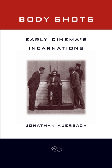 Body Shots : Early Cinema's Incarnations, PDF eBook