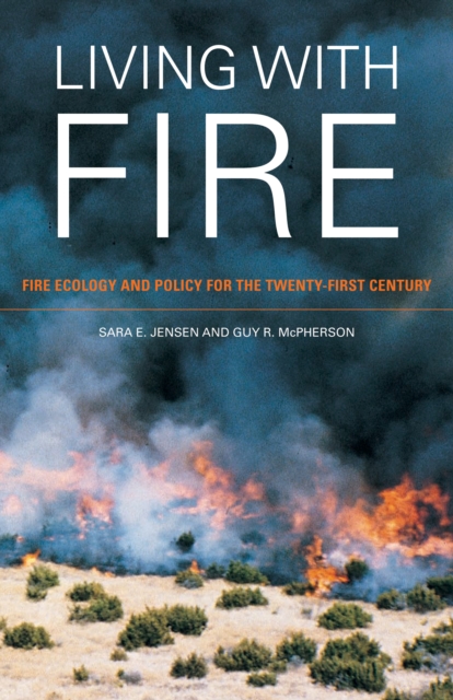 Living with Fire : Fire Ecology and Policy for the Twenty-first Century, PDF eBook