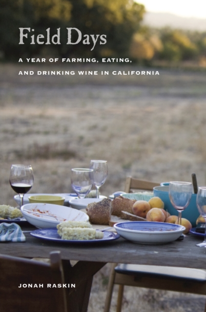 Field Days : A Year of Farming, Eating, and Drinking Wine in California, PDF eBook