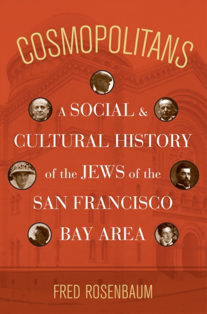 Cosmopolitans : A Social and Cultural History of the Jews of the San Francisco Bay Area, PDF eBook