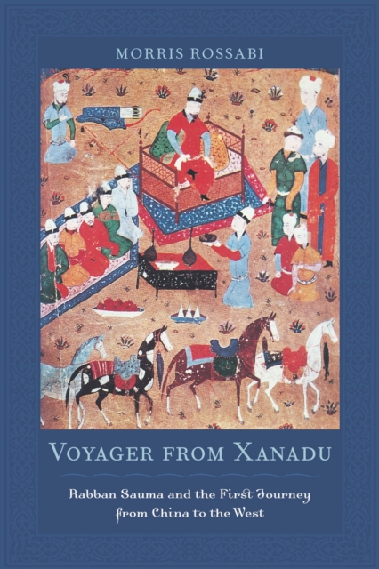 Voyager from Xanadu : Rabban Sauma and the First Journey from China to the West, PDF eBook