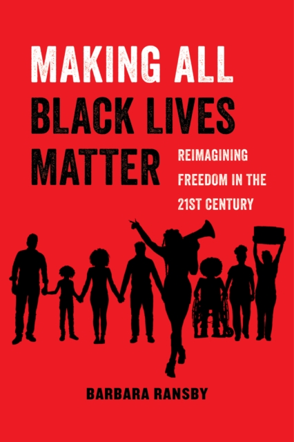 Making All Black Lives Matter : Reimagining Freedom in the Twenty-First Century, EPUB eBook