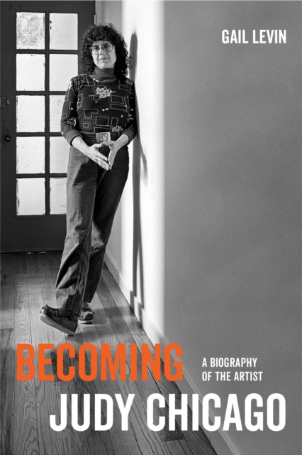 Becoming Judy Chicago : A Biography of the Artist, PDF eBook