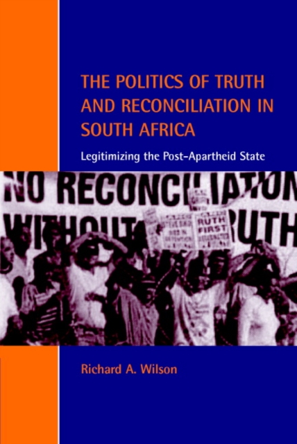 The Politics of Truth and Reconciliation in South Africa : Legitimizing the Post-Apartheid State, Paperback / softback Book
