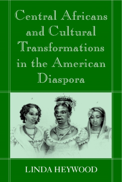 Central Africans and Cultural Transformations in the American Diaspora, Paperback / softback Book