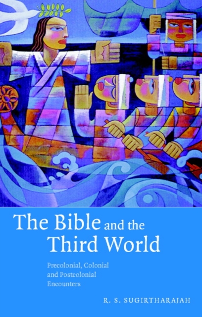 The Bible and the Third World : Precolonial, Colonial and Postcolonial Encounters, Paperback / softback Book