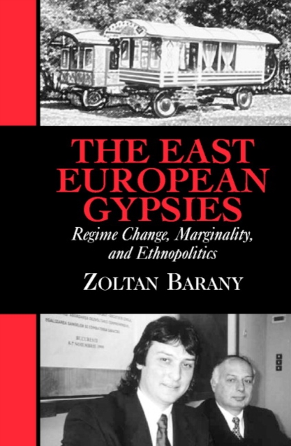 The East European Gypsies : Regime Change, Marginality, and Ethnopolitics, Paperback / softback Book