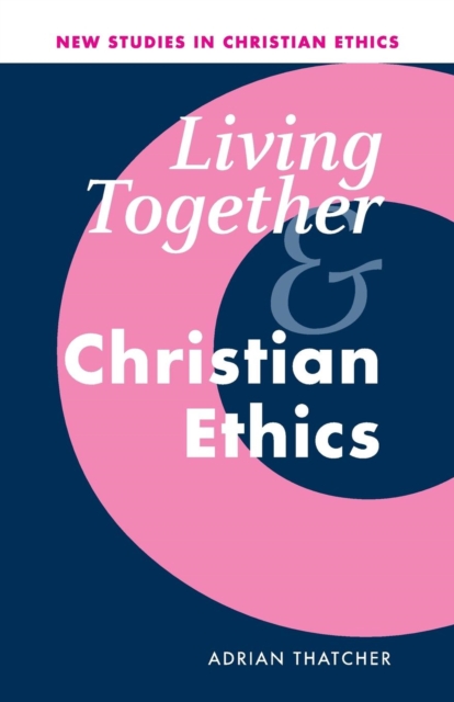 Living Together and Christian Ethics, Paperback / softback Book