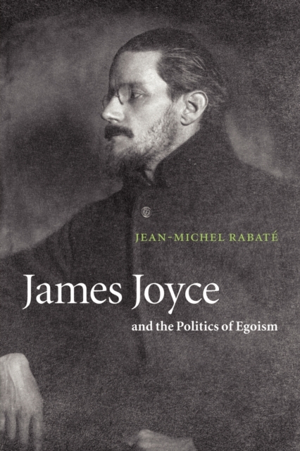 James Joyce and the Politics of Egoism, Paperback / softback Book