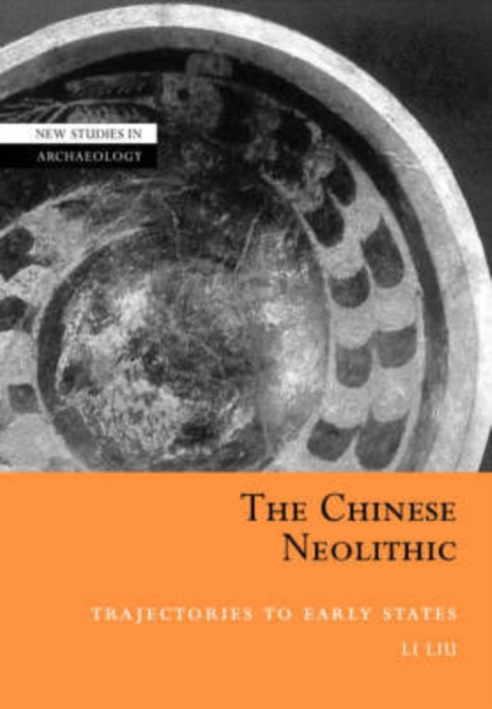 The Chinese Neolithic : Trajectories to Early States, Paperback / softback Book