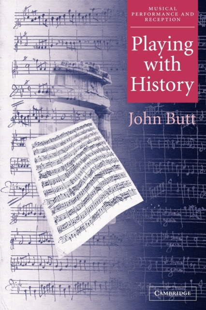 Playing with History : The Historical Approach to Musical Performance, Paperback / softback Book