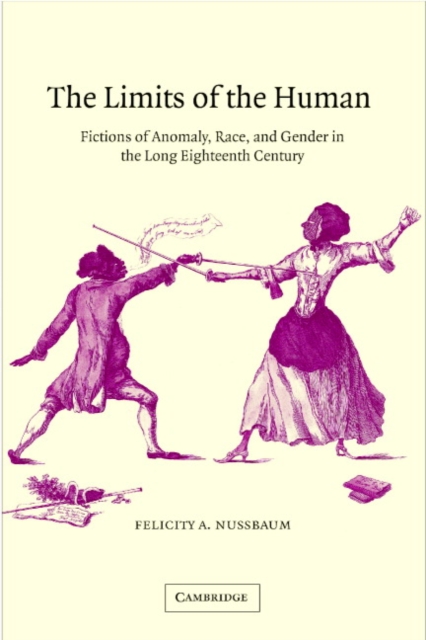 The Limits of the Human : Fictions of Anomaly, Race and Gender in the Long Eighteenth Century, Paperback / softback Book