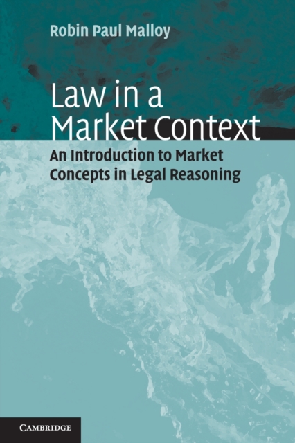 Law in a Market Context : An Introduction to Market Concepts in Legal Reasoning, Paperback / softback Book