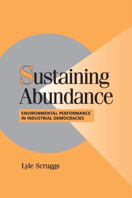 Sustaining Abundance : Environmental Performance in Industrial Democracies, Paperback / softback Book