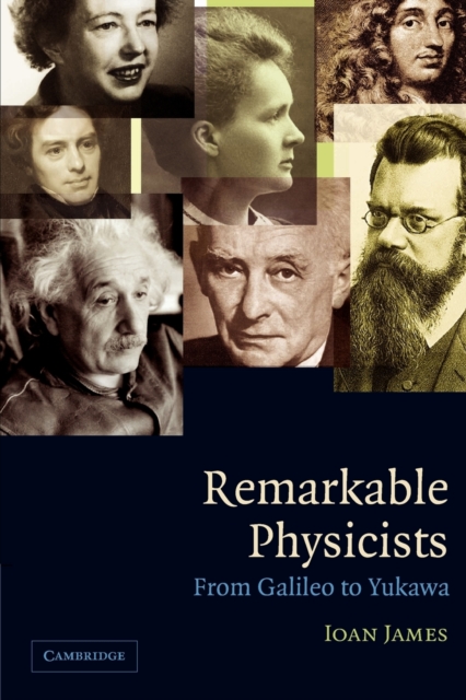 Remarkable Physicists : From Galileo to Yukawa, Paperback / softback Book