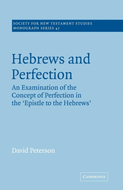 Hebrews and Perfection : An Examination of the Concept of Perfection in the Epistle to the Hebrews, Paperback / softback Book