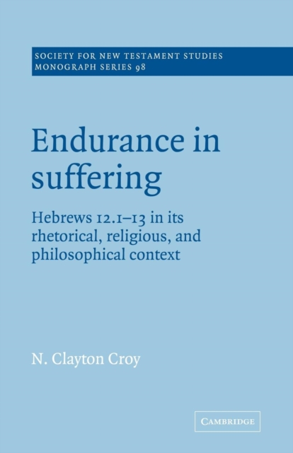 Endurance in Suffering : Hebrews 12:1-13 in its Rhetorical, Religious, and Philosophical Context, Paperback / softback Book