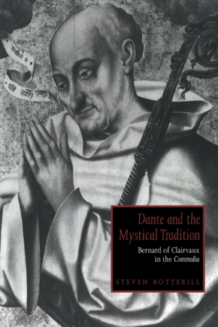 Dante and the Mystical Tradition : Bernard of Clairvaux in the Commedia, Paperback / softback Book