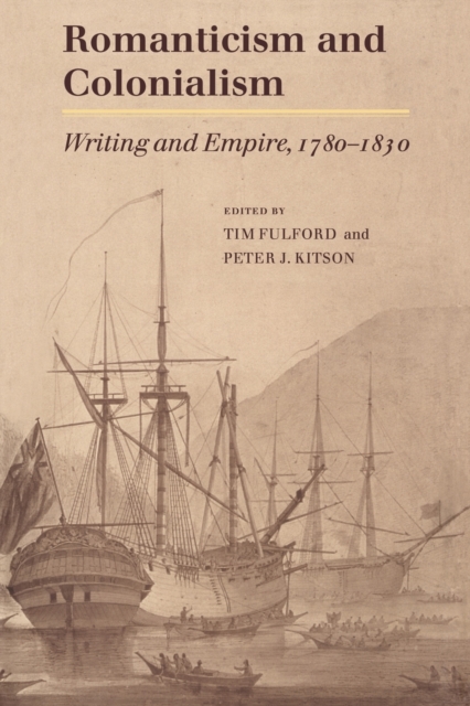 Romanticism and Colonialism : Writing and Empire, 1780-1830, Paperback / softback Book