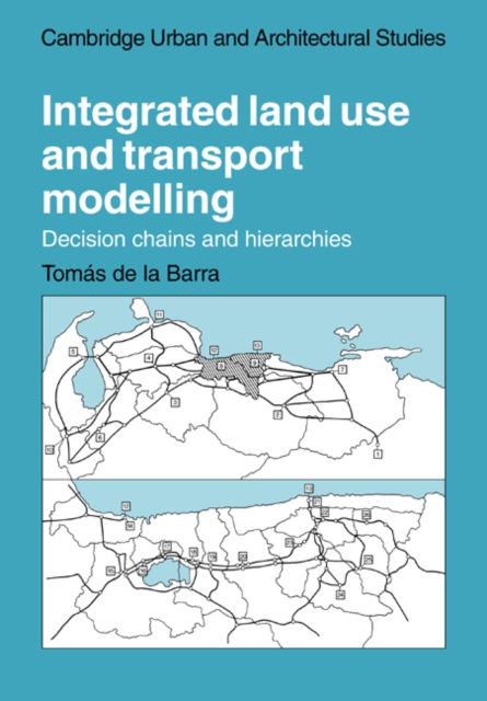 Integrated Land Use and Transport Modelling : Decision Chains and Hierarchies, Paperback / softback Book