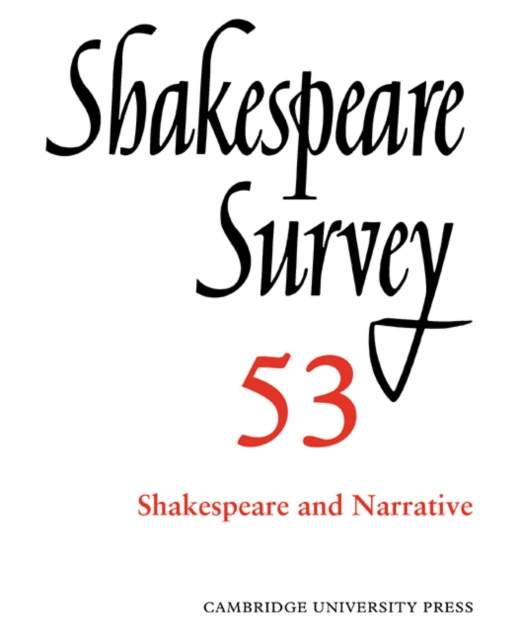 Shakespeare Survey: Volume 53, Shakespeare and Narrative : An Annual Survey of Shakespeare Studies and Production, Paperback / softback Book