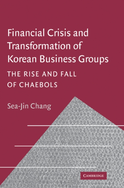 Financial Crisis and Transformation of Korean Business Groups : The Rise and Fall of Chaebols, Paperback / softback Book