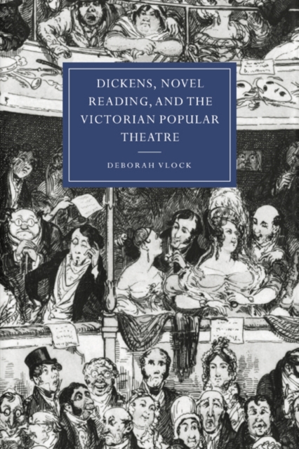Dickens, Novel Reading, and the Victorian Popular Theatre, Paperback / softback Book