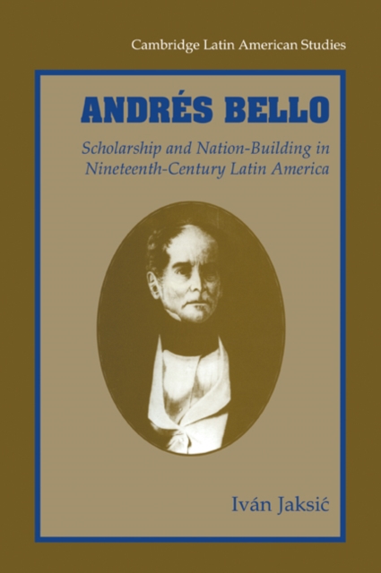 Andres Bello : Scholarship and Nation-Building in Nineteenth-Century Latin America, Paperback / softback Book