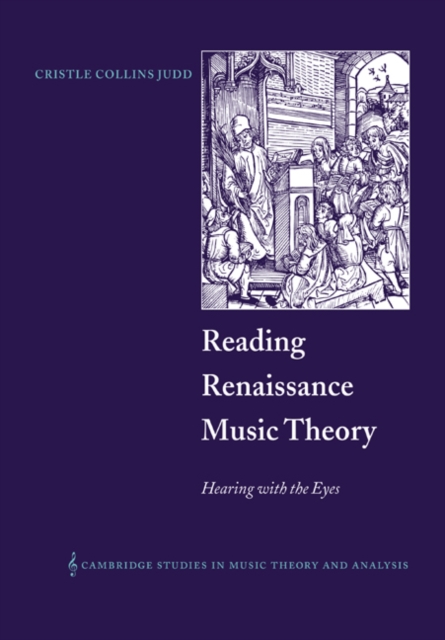 Reading Renaissance Music Theory : Hearing with the Eyes, Paperback / softback Book