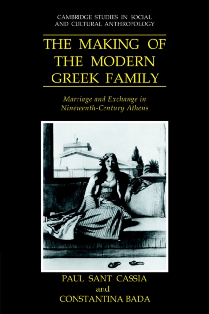 The Making of the Modern Greek Family : Marriage and Exchange in Nineteenth-Century Athens, Paperback / softback Book