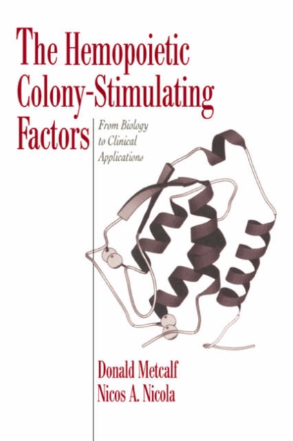 The Hemopoietic Colony-stimulating Factors : From Biology to Clinical Applications, Paperback / softback Book