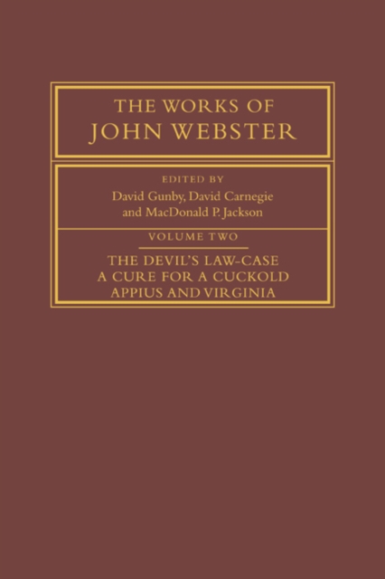 The Works of John Webster: Volume 2, The Devil's Law-Case; A Cure for a Cuckold; Appius and Virginia, Paperback / softback Book