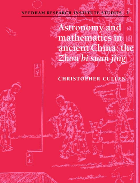 Astronomy and Mathematics in Ancient China : The 'Zhou Bi Suan Jing', Paperback / softback Book