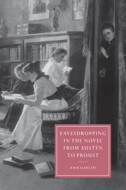 Eavesdropping in the Novel from Austen to Proust, Paperback / softback Book