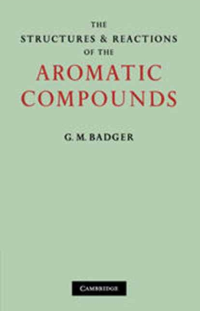 The Structures and Reactions of the Aromatic Compounds, Hardback Book