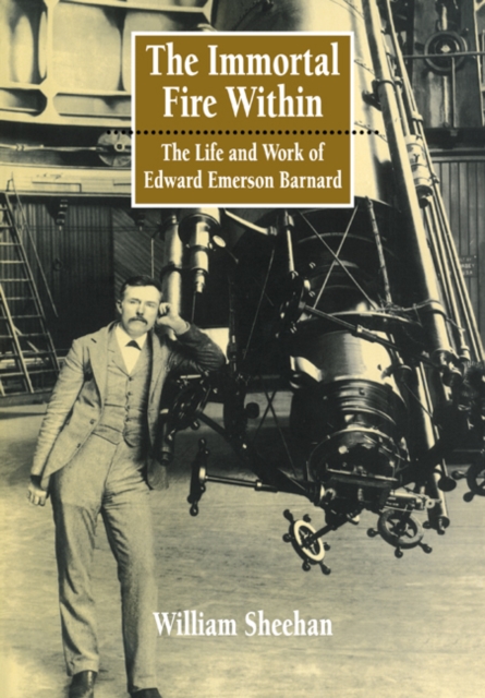The Immortal Fire Within : The Life and Work of Edward Emerson Barnard, Paperback / softback Book