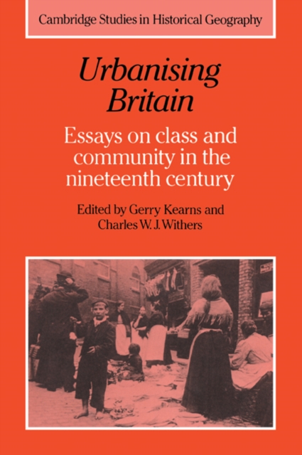 Urbanising Britain : Essays on Class and Community in the Nineteenth Century, Paperback / softback Book