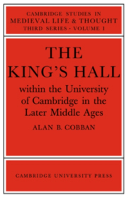 The King's Hall Within the University of Cambridge in the Later Middle Ages, Hardback Book