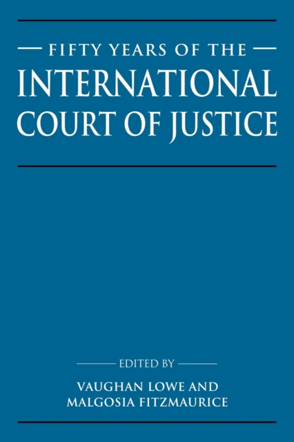 Fifty Years of the International Court of Justice : Essays in Honour of Sir Robert Jennings, Paperback / softback Book