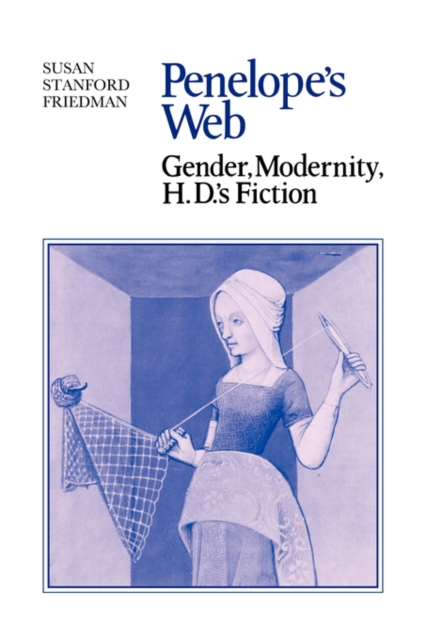 Penelope's Web : Gender, Modernity, H. D.'s Fiction, Paperback / softback Book