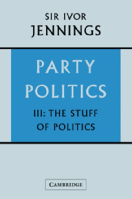Party Politics: Volume 3, The Stuff of Politics : Party Politics: Volume 3, The Stuff of Politics v. 3, Hardback Book