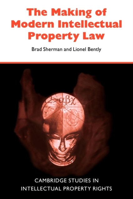 The Making of Modern Intellectual Property Law, Paperback / softback Book