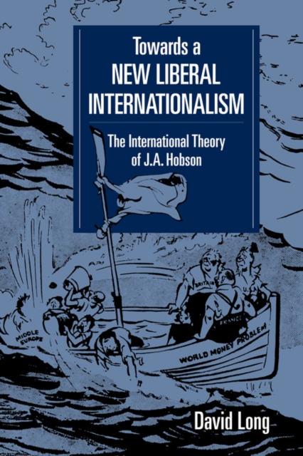Towards a New Liberal Internationalism : The International Theory of J. A. Hobson, Paperback / softback Book