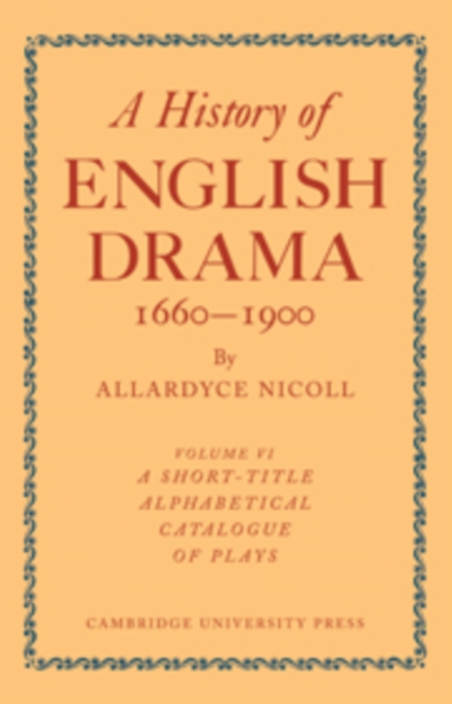 History of English Drama 1660-1900: Volume 6, A Short-title Alphabetical Catalogue of Plays, Hardback Book